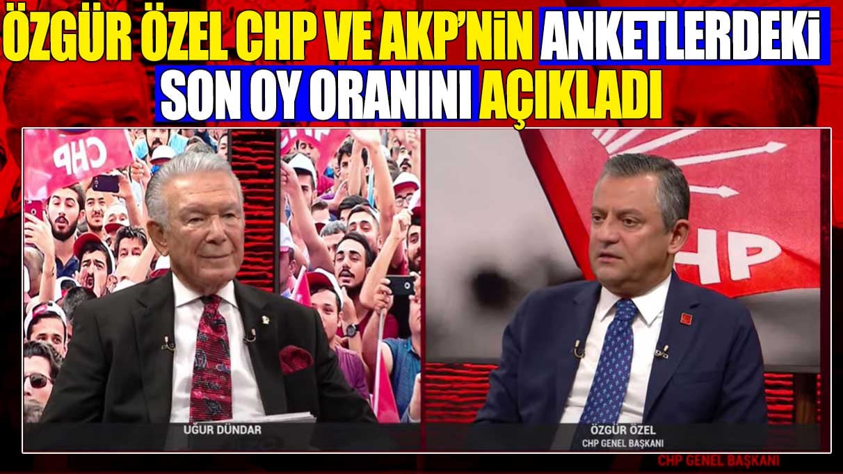 Özgür Özel CHP ve AKP’nin anketlerdeki son oy oranını açıkladı