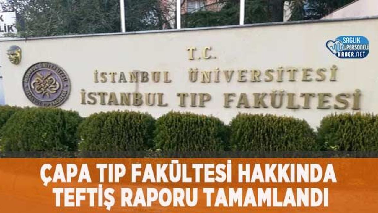 Çapa Tıp Fakültesi Hakkında Teftiş Raporu Tamamlandı